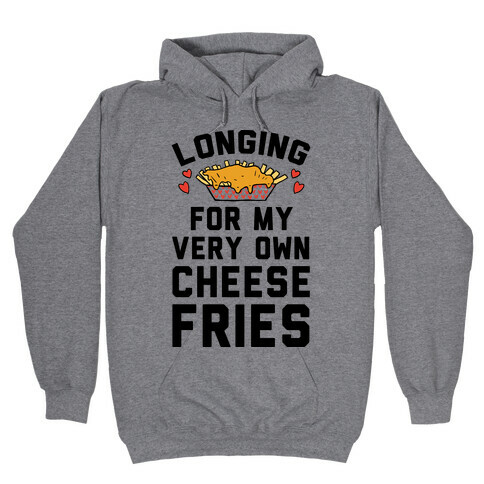 Longing For My Very Own Cheese Fries Hooded Sweatshirt