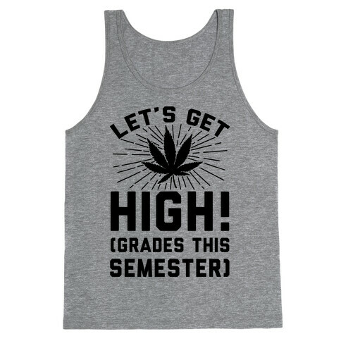 Let's Get High! (Grades This Semester) Tank Top