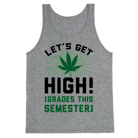 Let's Get High! (Grades This Semester) Tank Top