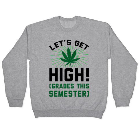 Let's Get High! (Grades This Semester) Pullover