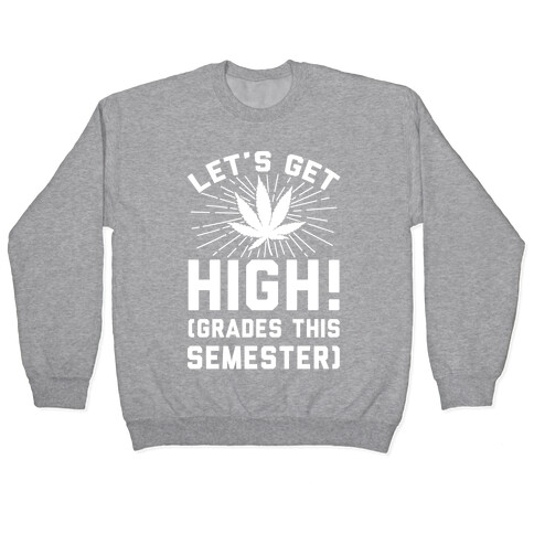 Let's Get High! (Grades This Semester) Pullover