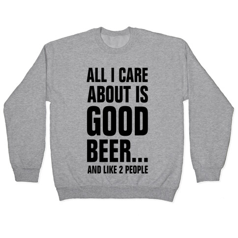 All I Care About is Good Beer...And Like 2 People Pullover