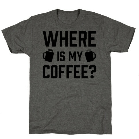 Where Is My Coffee T-Shirt