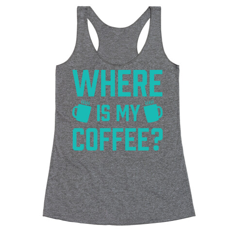 Where Is My Coffee Racerback Tank Top