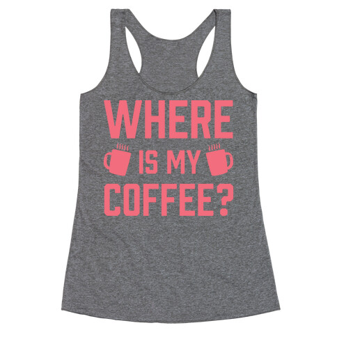 Where Is My Coffee Racerback Tank Top