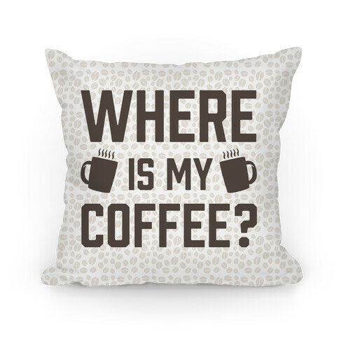 Where Is My Coffee Pillow