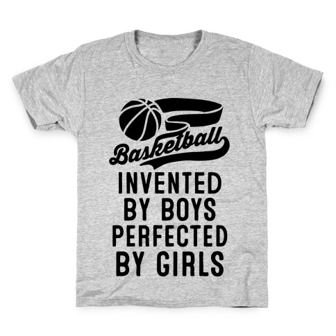 Basketball: Invented By Boys Perfected By Girls Kids T-Shirt