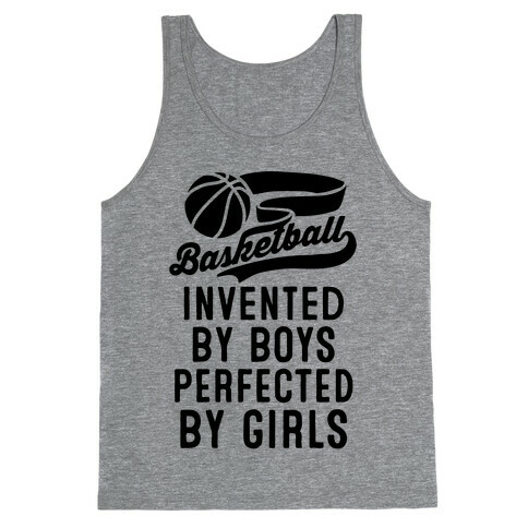 Basketball: Invented By Boys Perfected By Girls Tank Top