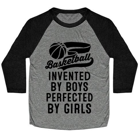 Basketball: Invented By Boys Perfected By Girls Baseball Tee