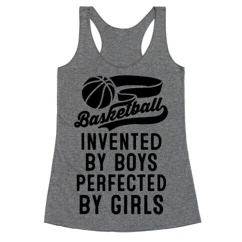 Basketball: Invented By Boys Perfected By Girls Racerback Tank Top