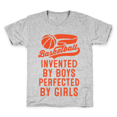 Basketball: Invented By Boys Perfected By Girls Kids T-Shirt