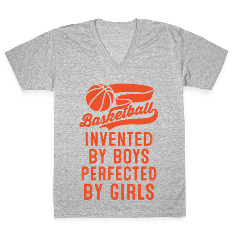Basketball: Invented By Boys Perfected By Girls V-Neck Tee Shirt