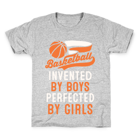 Basketball: Invented By Boys Perfected By Girls Kids T-Shirt