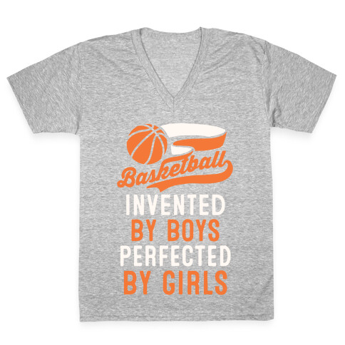 Basketball: Invented By Boys Perfected By Girls V-Neck Tee Shirt