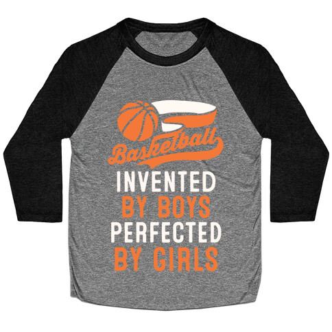 Basketball: Invented By Boys Perfected By Girls Baseball Tee