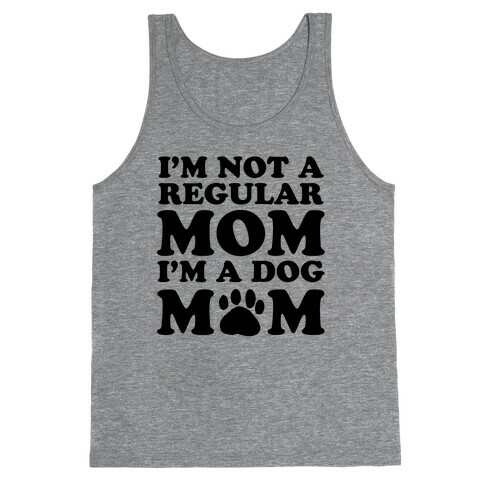 I'm not a Regular Mom I'm a Dog Mom Tank Top
