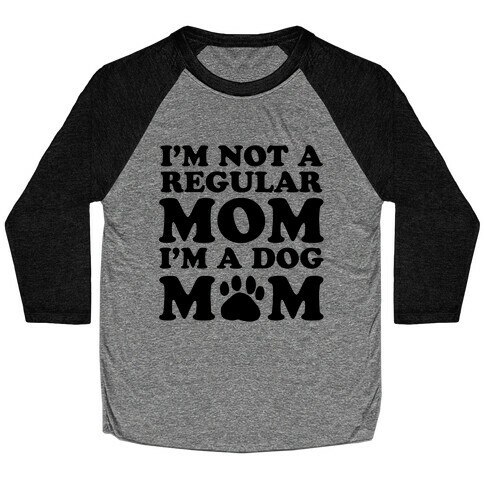 I'm not a Regular Mom I'm a Dog Mom Baseball Tee