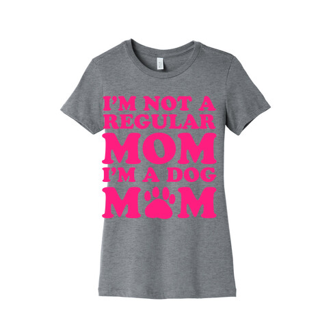 I'm not a Regular Mom I'm a Dog Mom Womens T-Shirt