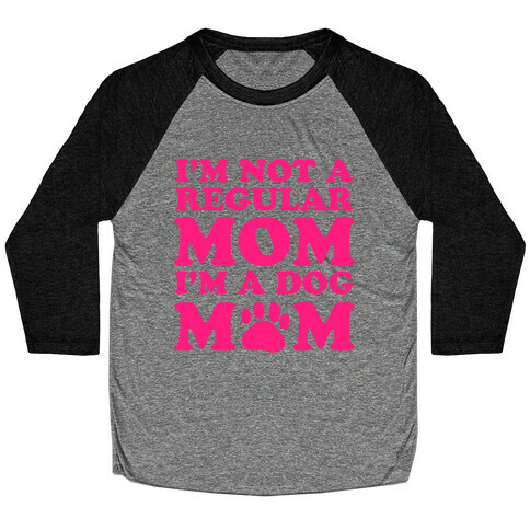 I'm not a Regular Mom I'm a Dog Mom Baseball Tee