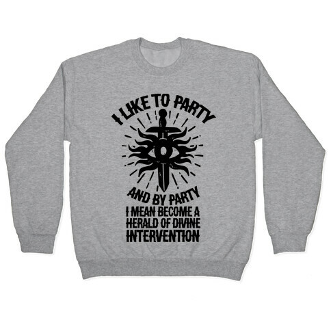 I Like Party and By Party I Mean Become the Herald Of Divine Intervention Pullover