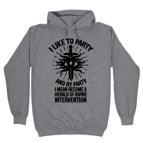 I Like Party and By Party I Mean Become the Herald Of Divine Intervention Hooded Sweatshirt