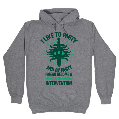 I Like Party and By Party I Mean Become the Herald Of Divine Intervention Hooded Sweatshirt