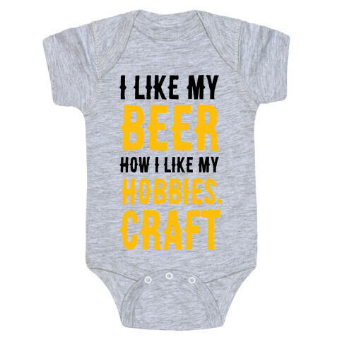 I Like My Beer How I Like my Hobbies. Craft. Baby One-Piece