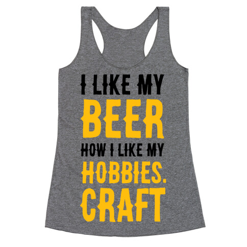 I Like My Beer How I Like my Hobbies. Craft. Racerback Tank Top