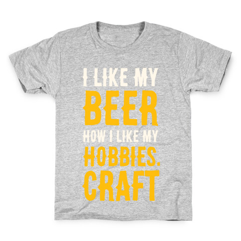 I Like My Beer How I Like my Hobbies. Craft. Kids T-Shirt