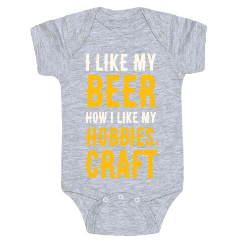 I Like My Beer How I Like my Hobbies. Craft. Baby One-Piece