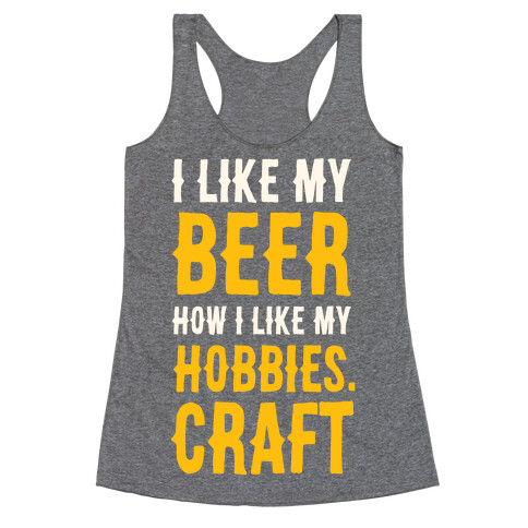 I Like My Beer How I Like my Hobbies. Craft. Racerback Tank Top