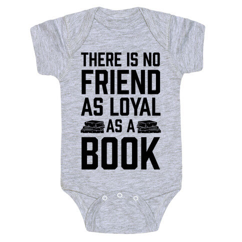 There Is No Friend As Loyal As A Book Baby One-Piece