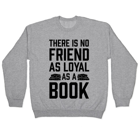 There Is No Friend As Loyal As A Book Pullover