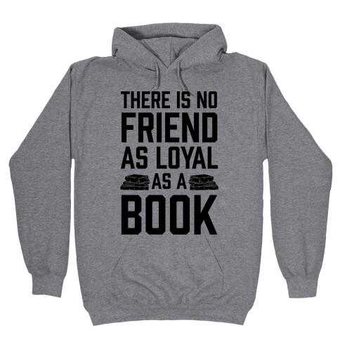 There Is No Friend As Loyal As A Book Hooded Sweatshirt