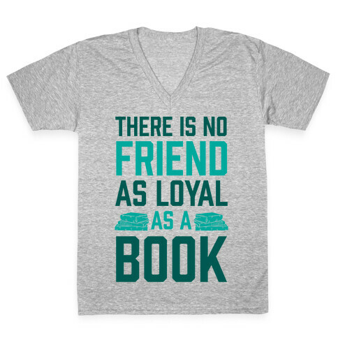There Is No Friend As Loyal As A Book V-Neck Tee Shirt