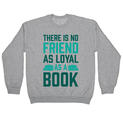 There Is No Friend As Loyal As A Book Pullover