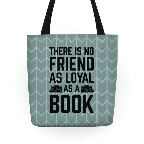 There Is No Friend As Loyal As A Book Tote