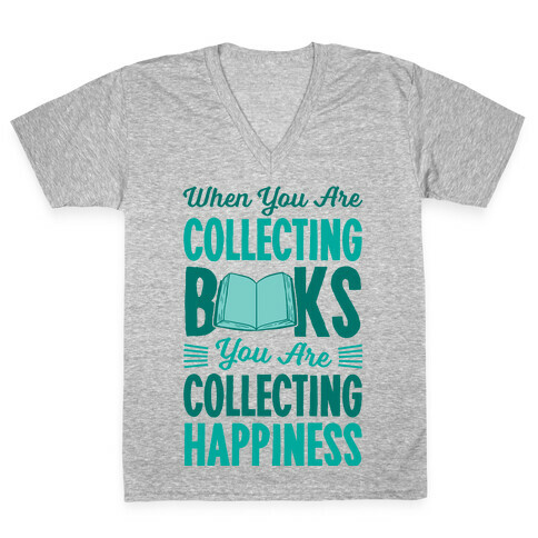 When You Are Collecting Books You Are Collecting Happiness V-Neck Tee Shirt