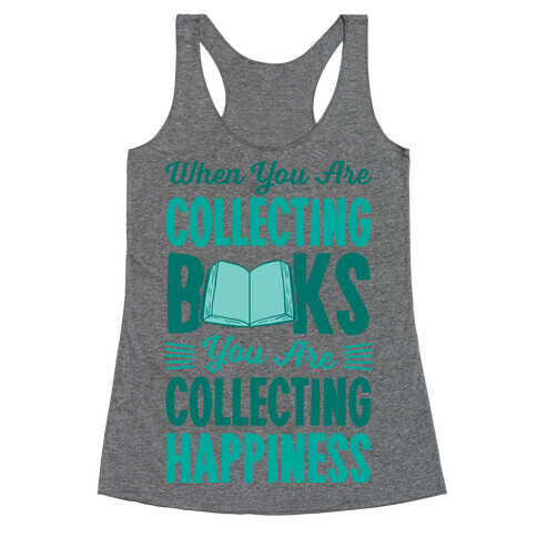 When You Are Collecting Books You Are Collecting Happiness Racerback Tank Top