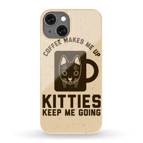 Coffee Wakes Me Up Kitties Keep Me Going Phone Case