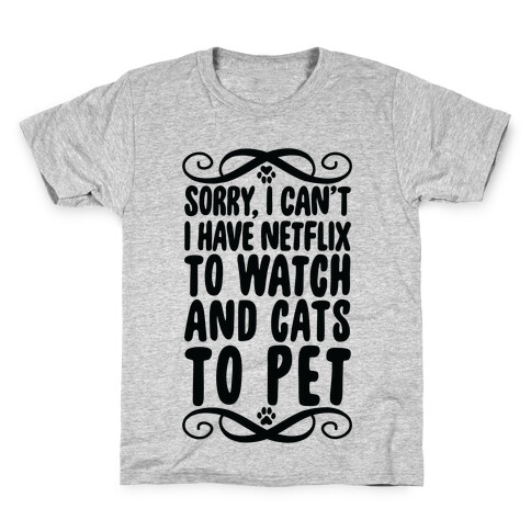 Sorry, I Can't, I have Netflix To Watch & Cats To Pet Kids T-Shirt