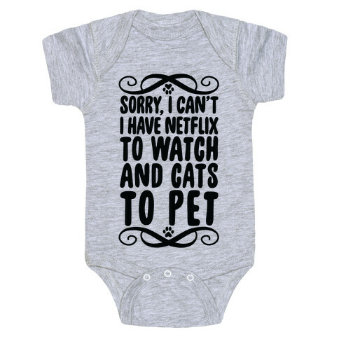Sorry, I Can't, I have Netflix To Watch & Cats To Pet Baby One-Piece