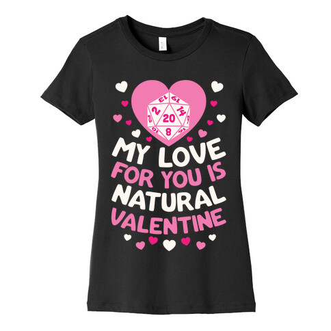 My Love For You Is Natural, Valentine Womens T-Shirt