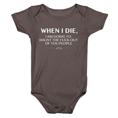 When I Die I'm Going to Haunt the F*** Out of You People Baby One-Piece