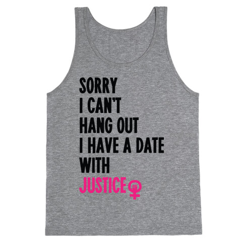 Sorry I Can't, I Have A Date With Justice Tank Top