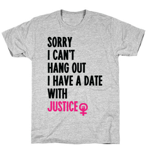 Sorry I Can't, I Have A Date With Justice T-Shirt