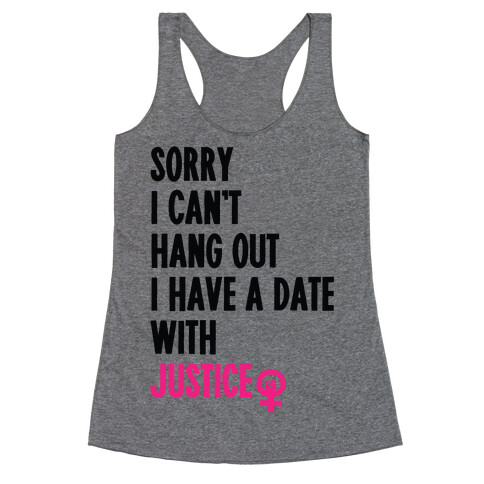 Sorry I Can't, I Have A Date With Justice Racerback Tank Top