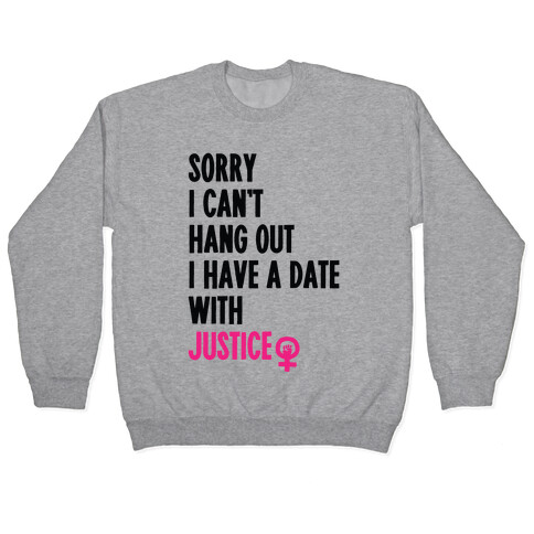 Sorry I Can't, I Have A Date With Justice Pullover