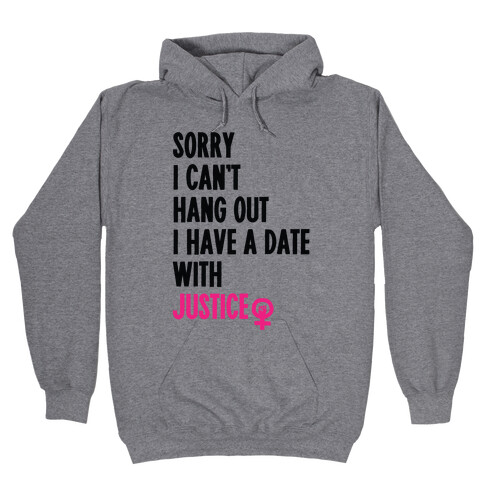 Sorry I Can't, I Have A Date With Justice Hooded Sweatshirt