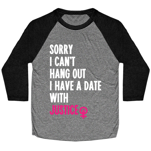 Sorry I Can't, I Have A Date With Justice Baseball Tee